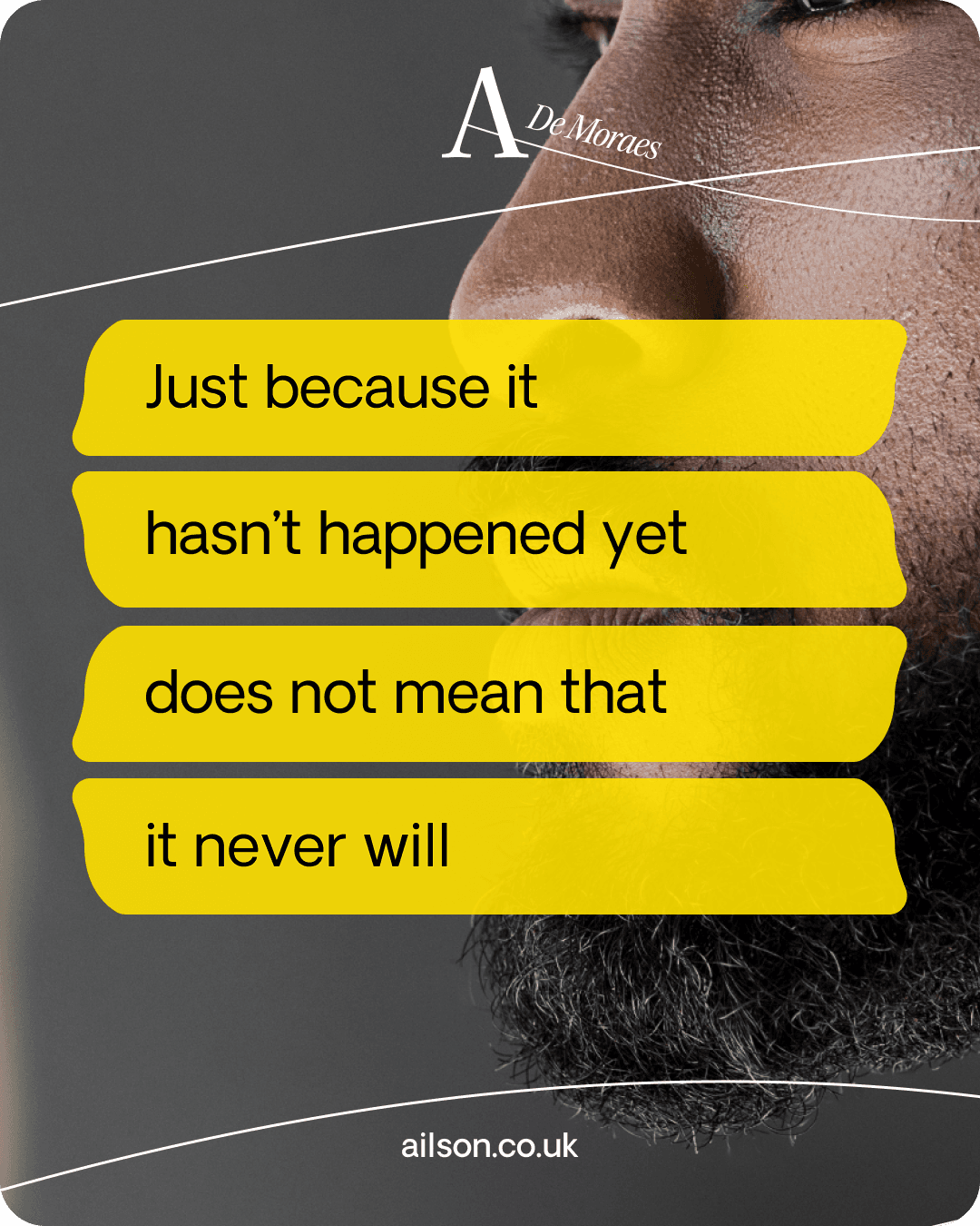 A post over a close-cropped portrait, reading Just because it hasn't happened yet does not mean that it never will, each line on a yellow bar